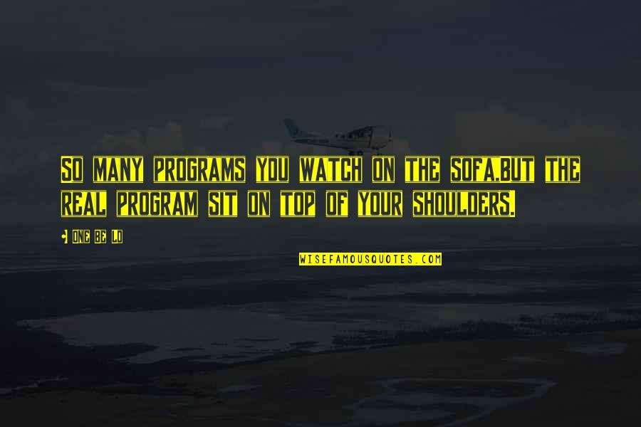 Real Hip Hop Quotes By One Be Lo: So many programs you watch on the sofa,But Real Hip Hop Quotes By One Be Lo: So many programs you watch on the sofa,But