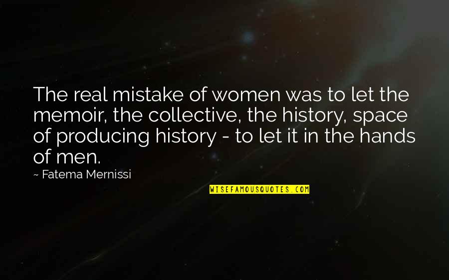 Real History Quotes By Fatema Mernissi: The real mistake of women was to let