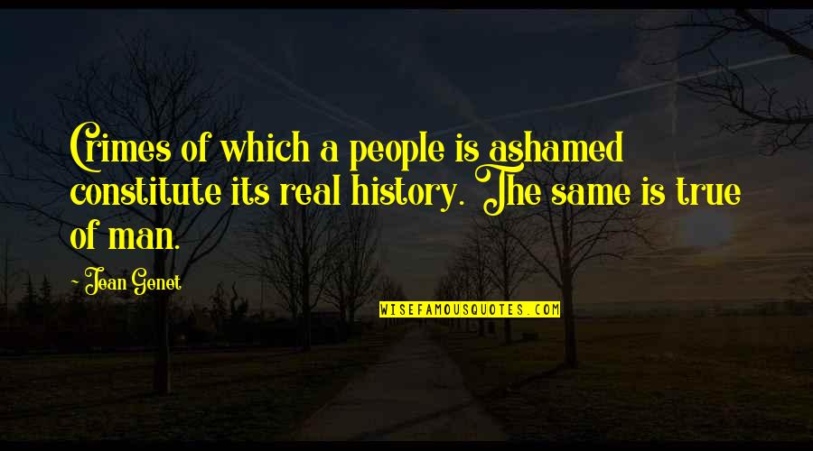 Real History Quotes By Jean Genet: Crimes of which a people is ashamed constitute