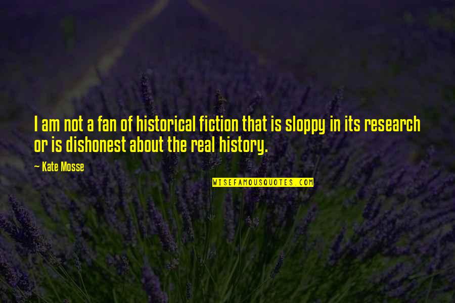 Real History Quotes By Kate Mosse: I am not a fan of historical fiction