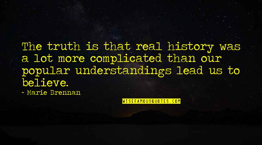 Real History Quotes By Marie Brennan: The truth is that real history was a