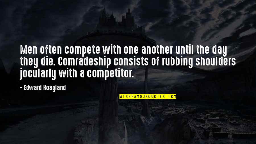 Real Hood Quotes By Edward Hoagland: Men often compete with one another until the