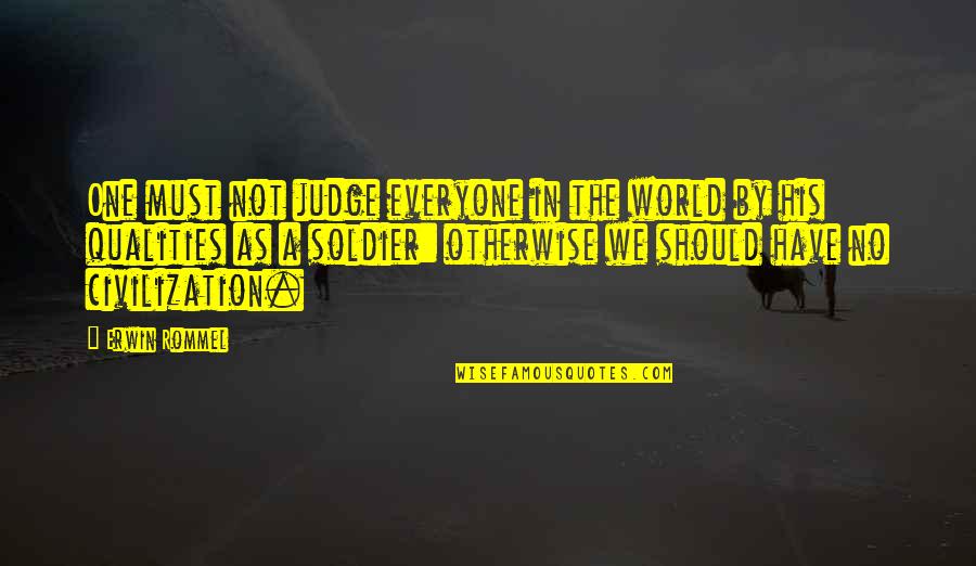 Real Hood Quotes By Erwin Rommel: One must not judge everyone in the world