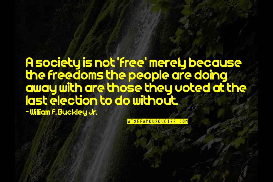 Real Hotwives Of Orlando Quotes By William F. Buckley Jr.: A society is not 'free' merely because the Real Hotwives Of Orlando Quotes By William F. Buckley Jr.: A society is not 'free' merely because the