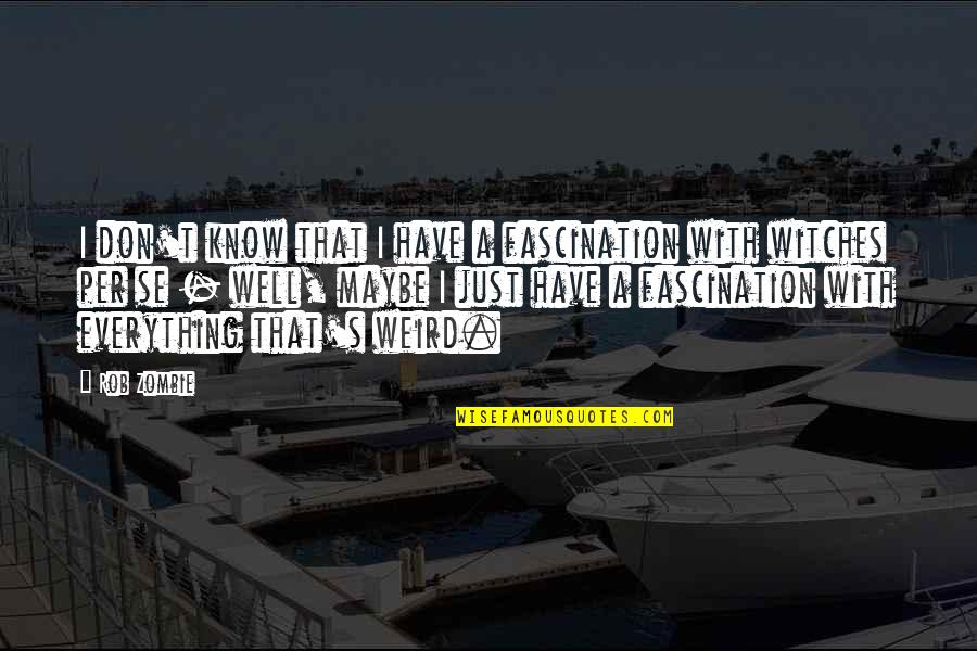 Real Integrity Quotes By Rob Zombie: I don't know that I have a fascination Real Integrity Quotes By Rob Zombie: I don't know that I have a fascination