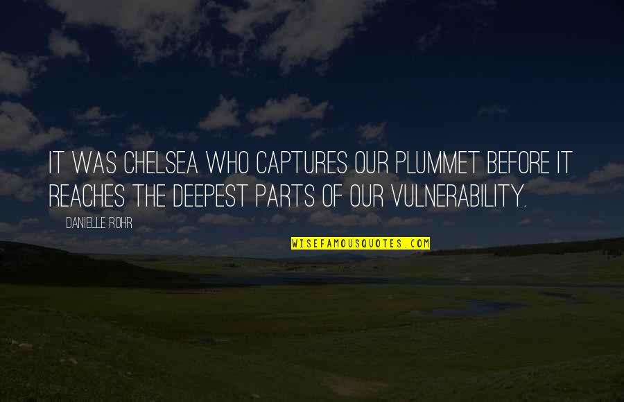 Real Intentions Quotes By Danielle Rohr: It was Chelsea who captures our plummet before