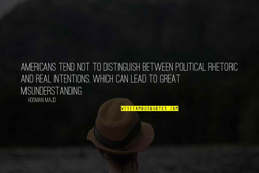 Real Intentions Quotes By Hooman Majd: Americans tend not to distinguish between political rhetoric