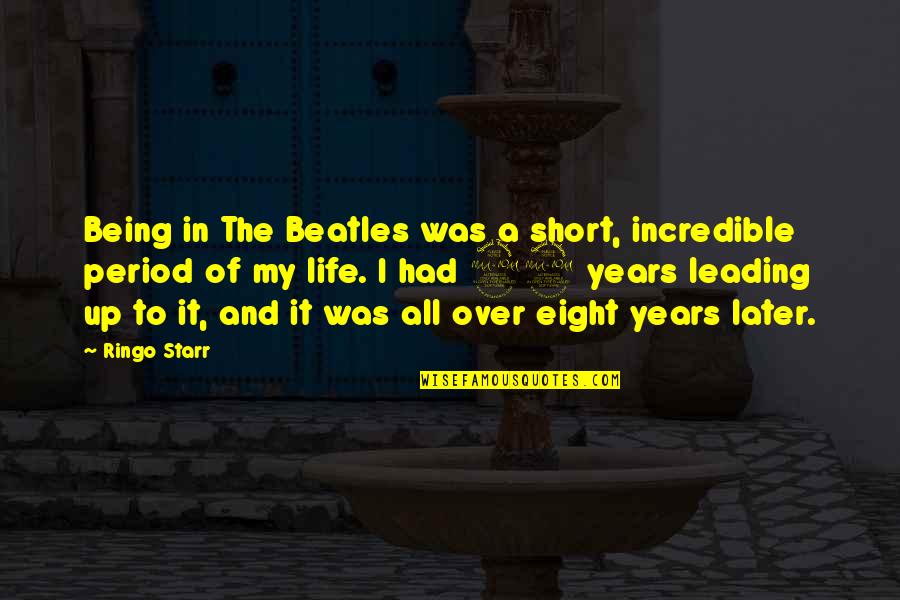 Real Ira Quotes By Ringo Starr: Being in The Beatles was a short, incredible Real Ira Quotes By Ringo Starr: Being in The Beatles was a short, incredible