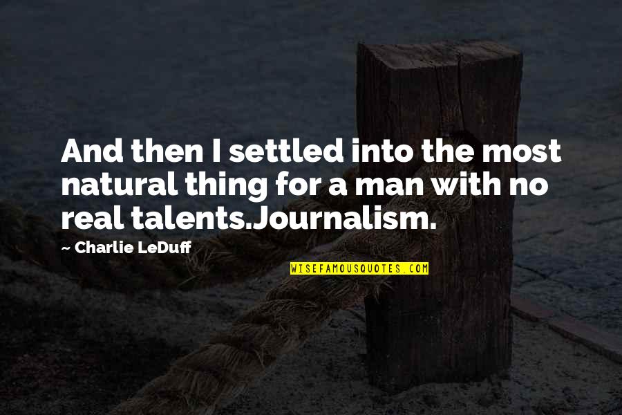 Real Journalism Quotes By Charlie LeDuff: And then I settled into the most natural