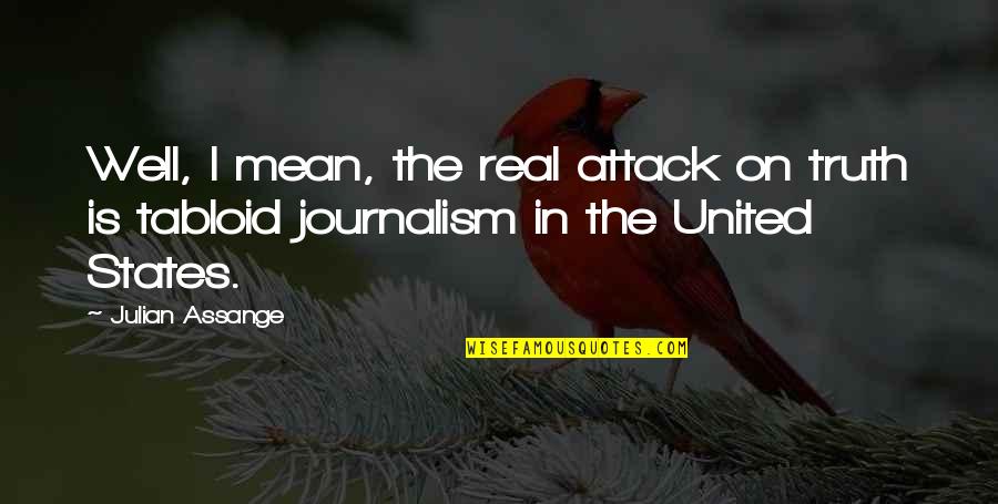 Real Journalism Quotes By Julian Assange: Well, I mean, the real attack on truth