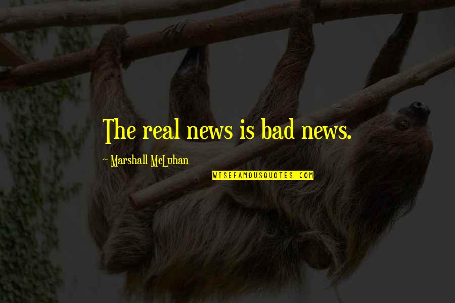 Real Journalism Quotes By Marshall McLuhan: The real news is bad news.