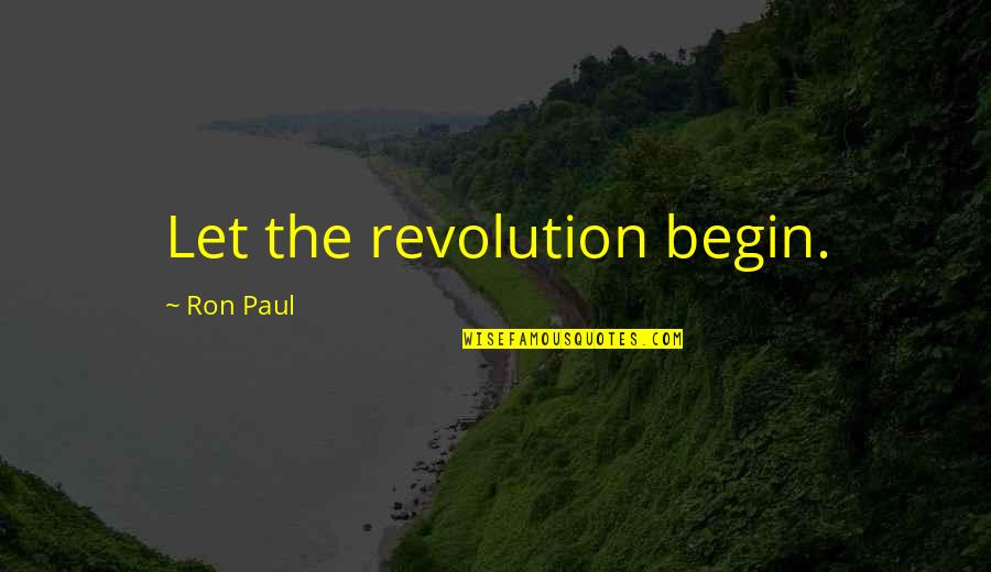 Real Journalism Quotes By Ron Paul: Let the revolution begin.