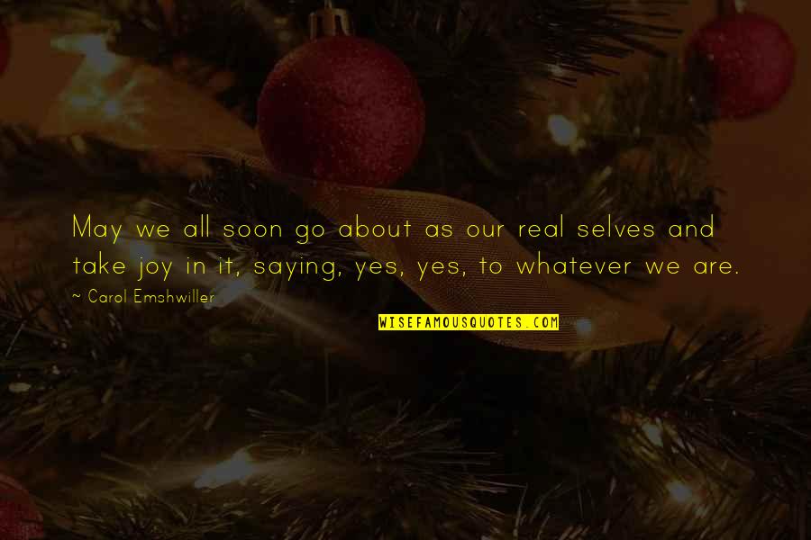 Real Joy Quotes By Carol Emshwiller: May we all soon go about as our