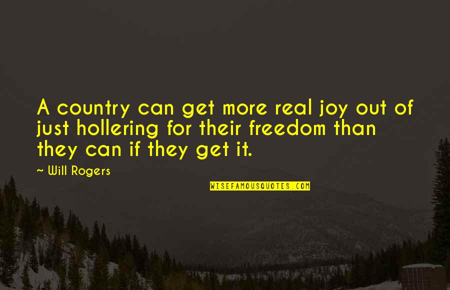 Real Joy Quotes By Will Rogers: A country can get more real joy out Real Joy Quotes By Will Rogers: A country can get more real joy out