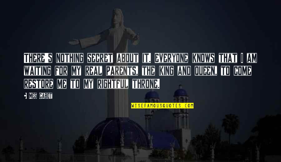 Real King Quotes By Meg Cabot: There's nothing secret about it. Everyone knows that