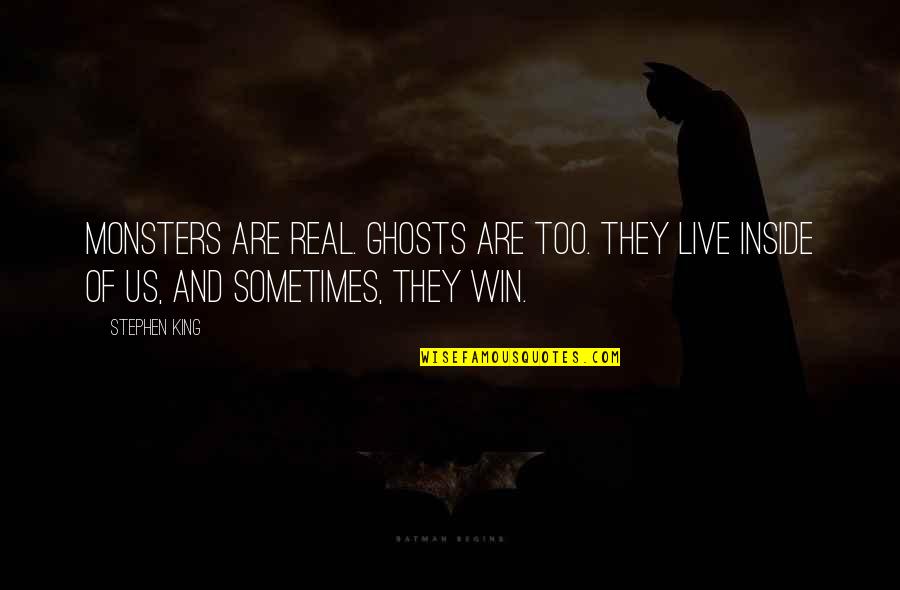Real King Quotes By Stephen King: Monsters are real. Ghosts are too. They live