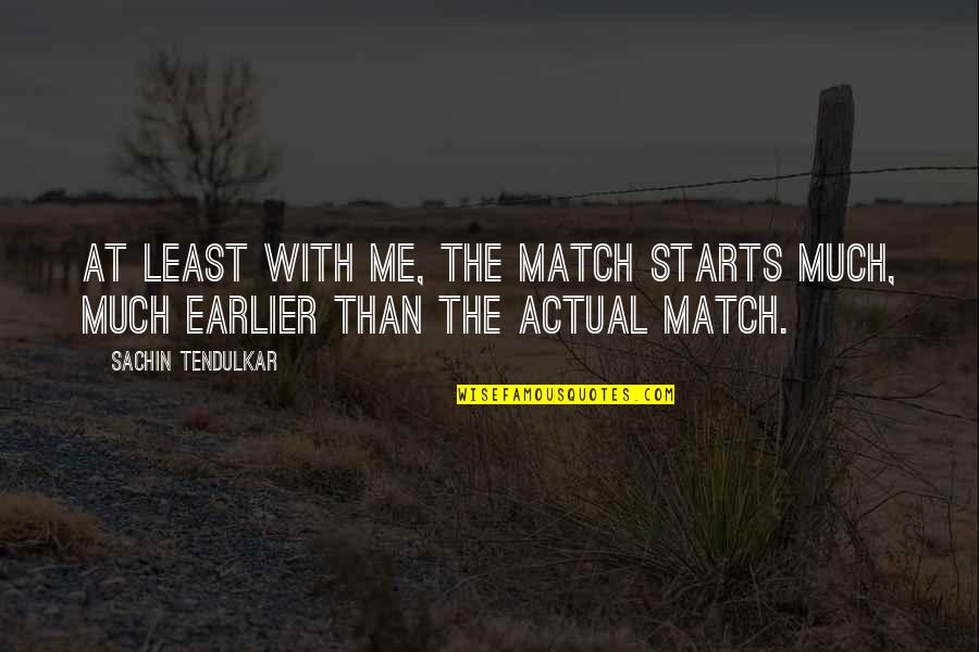 Real Kings Quotes By Sachin Tendulkar: At least with me, the match starts much,