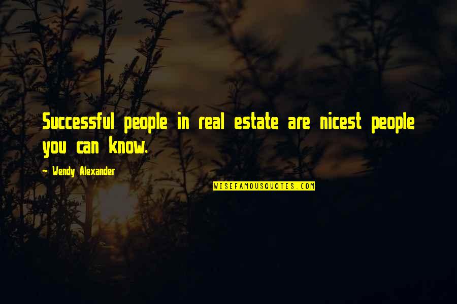 Real Know Real Quotes By Wendy Alexander: Successful people in real estate are nicest people