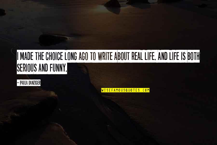 Real Life And Funny Quotes By Paula Danziger: I made the choice long ago to write