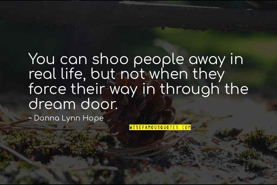 Real Life Dream Quotes By Donna Lynn Hope: You can shoo people away in real life,