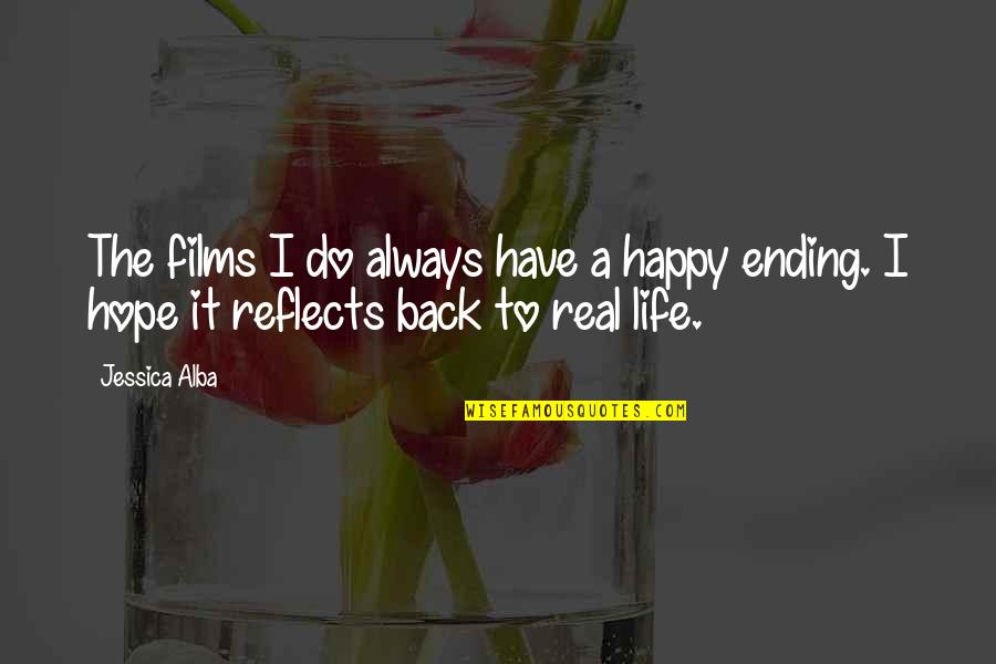 Real Life Endings Quotes By Jessica Alba: The films I do always have a happy