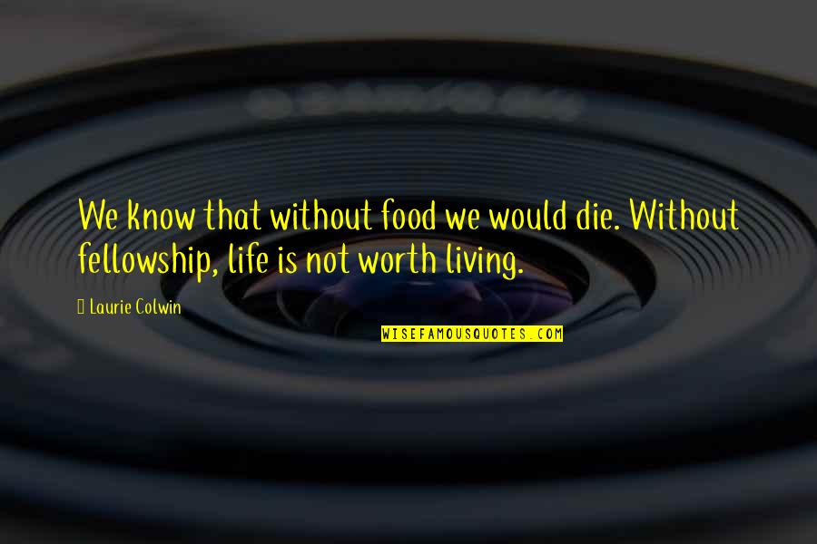 Real Life Facts Quotes By Laurie Colwin: We know that without food we would die.