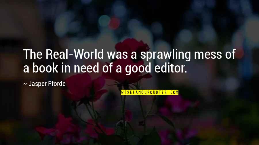 Real Life Good Quotes By Jasper Fforde: The Real-World was a sprawling mess of a