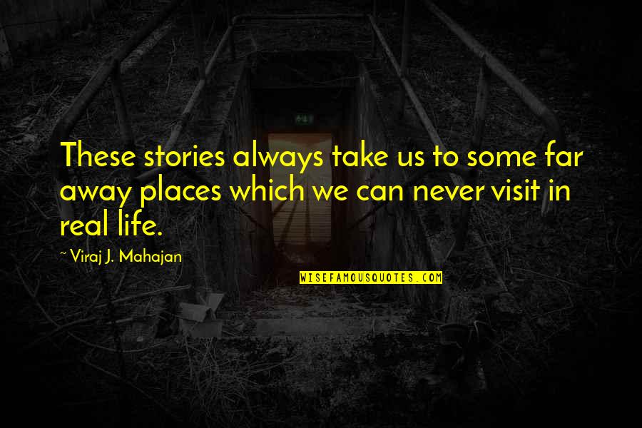 Real Life Happiness Quotes By Viraj J. Mahajan: These stories always take us to some far
