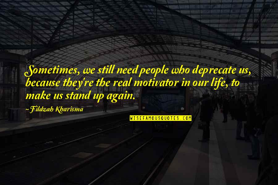 Real Life Inspirational Quotes By Fildzah Kharisma: Sometimes, we still need people who deprecate us,