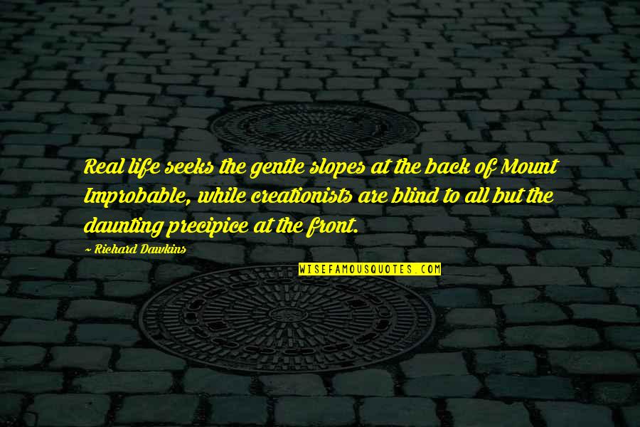 Real Life Inspirational Quotes By Richard Dawkins: Real life seeks the gentle slopes at the Real Life Inspirational Quotes By Richard Dawkins: Real life seeks the gentle slopes at the