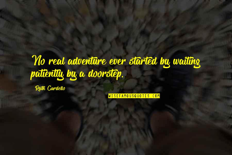 Real Life Inspirational Quotes By Ruth Cardello: No real adventure ever started by waiting patiently