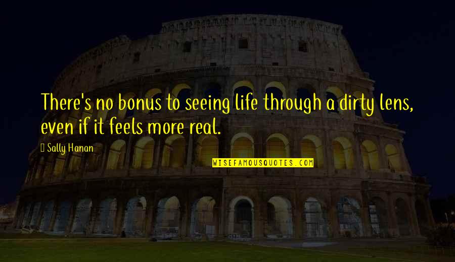 Real Life Inspirational Quotes By Sally Hanan: There's no bonus to seeing life through a