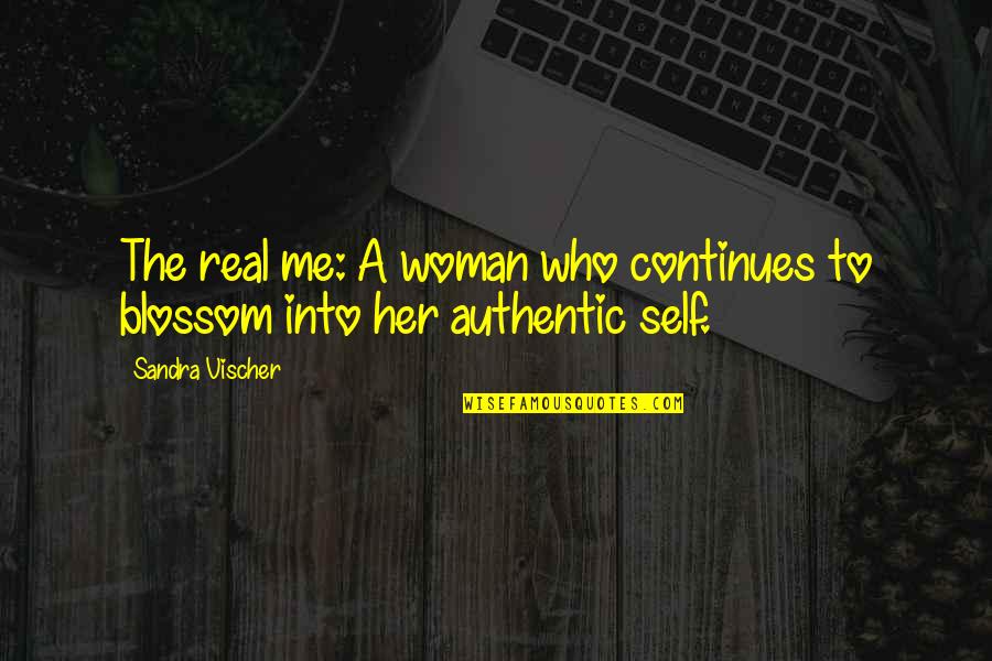 Real Life Inspirational Quotes By Sandra Vischer: The real me: A woman who continues to