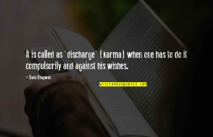 Real Life Killer Quotes By Dada Bhagwan: It is called as 'discharge' (karma) when one