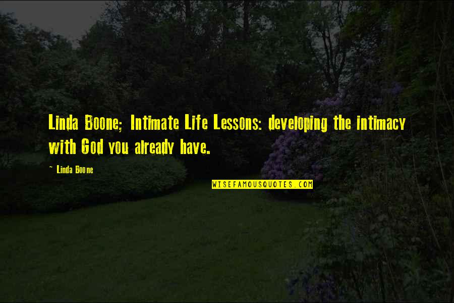 Real Life Lessons Quotes By Linda Boone: Linda Boone; Intimate Life Lessons: developing the intimacy