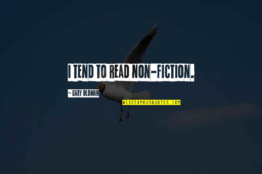 Real Life Problems Quotes By Gary Oldman: I tend to read non-fiction.