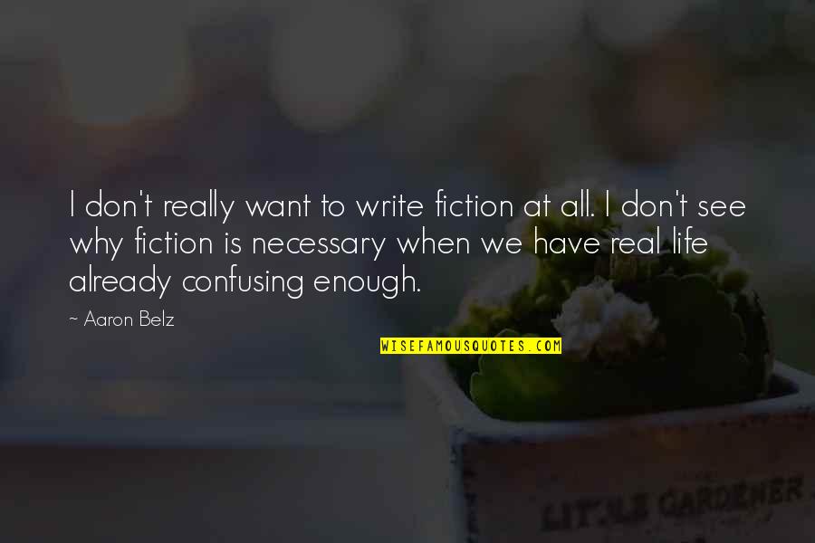 Real Life Quotes By Aaron Belz: I don't really want to write fiction at