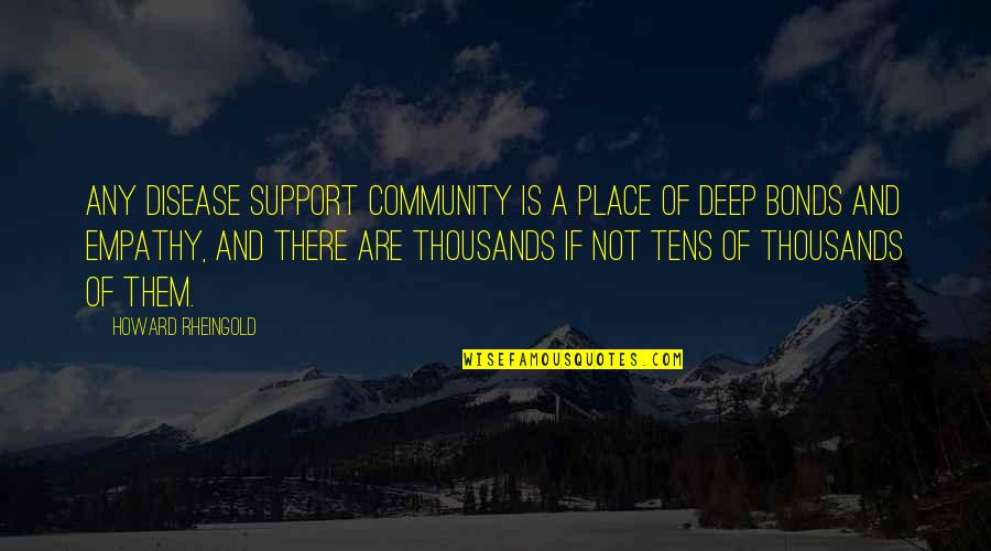 Real Life Relationship Quotes Quotes By Howard Rheingold: Any disease support community is a place of