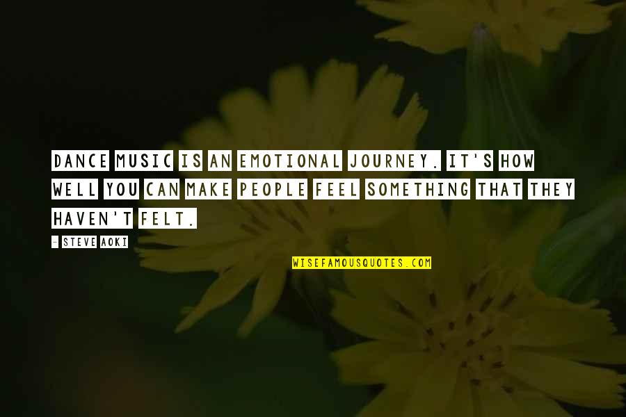 Real Life Situations Quotes By Steve Aoki: Dance music is an emotional journey. It's how