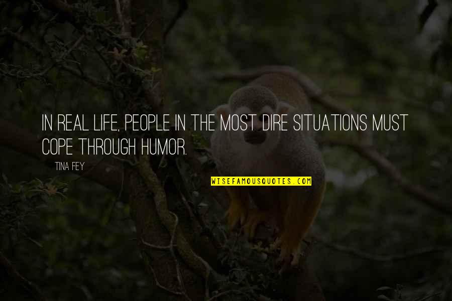 Real Life Situations Quotes By Tina Fey: In real life, people in the most dire