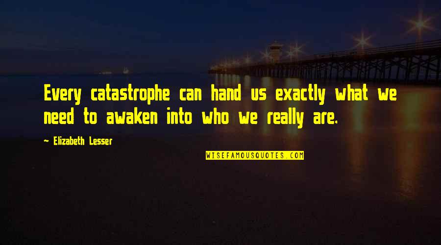 Real Life Song Quotes By Elizabeth Lesser: Every catastrophe can hand us exactly what we