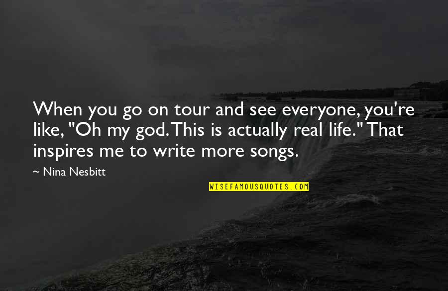 Real Life Song Quotes By Nina Nesbitt: When you go on tour and see everyone,