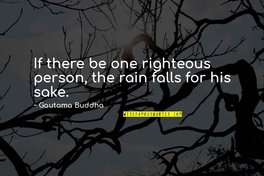Real Life Status Quotes By Gautama Buddha: If there be one righteous person, the rain