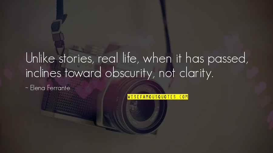 Real Life Stories Quotes By Elena Ferrante: Unlike stories, real life, when it has passed,