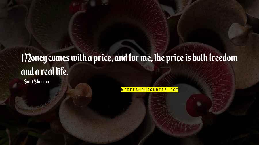 Real Life Story Quotes By Savi Sharma: Money comes with a price, and for me,