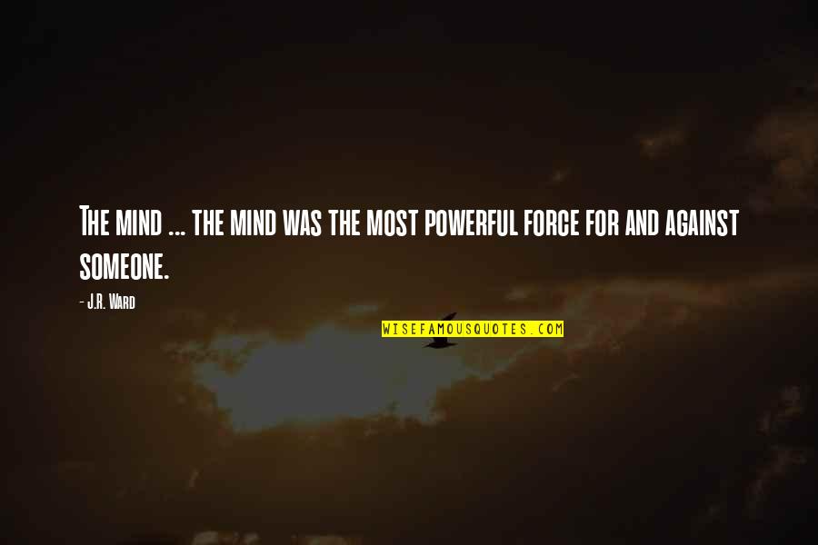 Real Life Talk Quotes By J.R. Ward: The mind ... the mind was the most