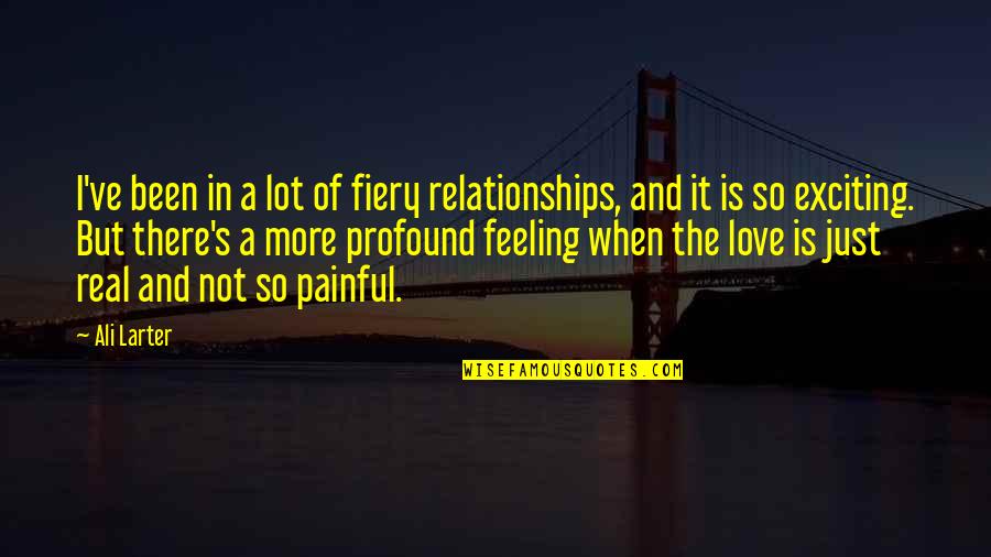 Real Love And Relationships Quotes By Ali Larter: I've been in a lot of fiery relationships,