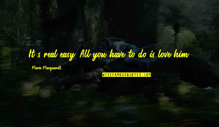Real Love And Relationships Quotes By Marie Marquardt: It's real easy. All you have to do