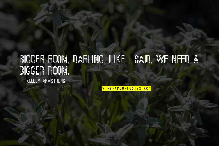 Real Love Images Quotes By Kelley Armstrong: Bigger room, darling. Like I said, we need
