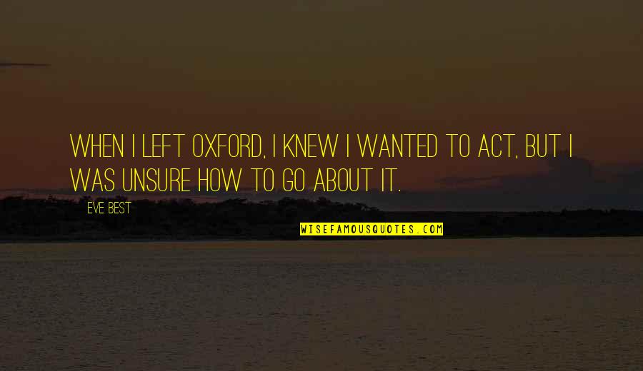 Real Love Lasts Forever Quotes By Eve Best: When I left Oxford, I knew I wanted